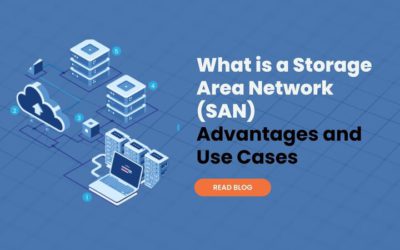 What is a Storage Area Network (SAN) – Advantages, Use Cases and How it Differs from NAS