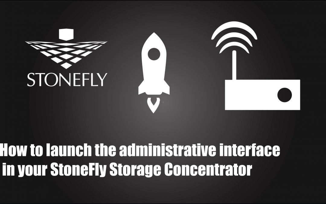 How to launch the administrative interface in your StoneFly Storage Concentrator