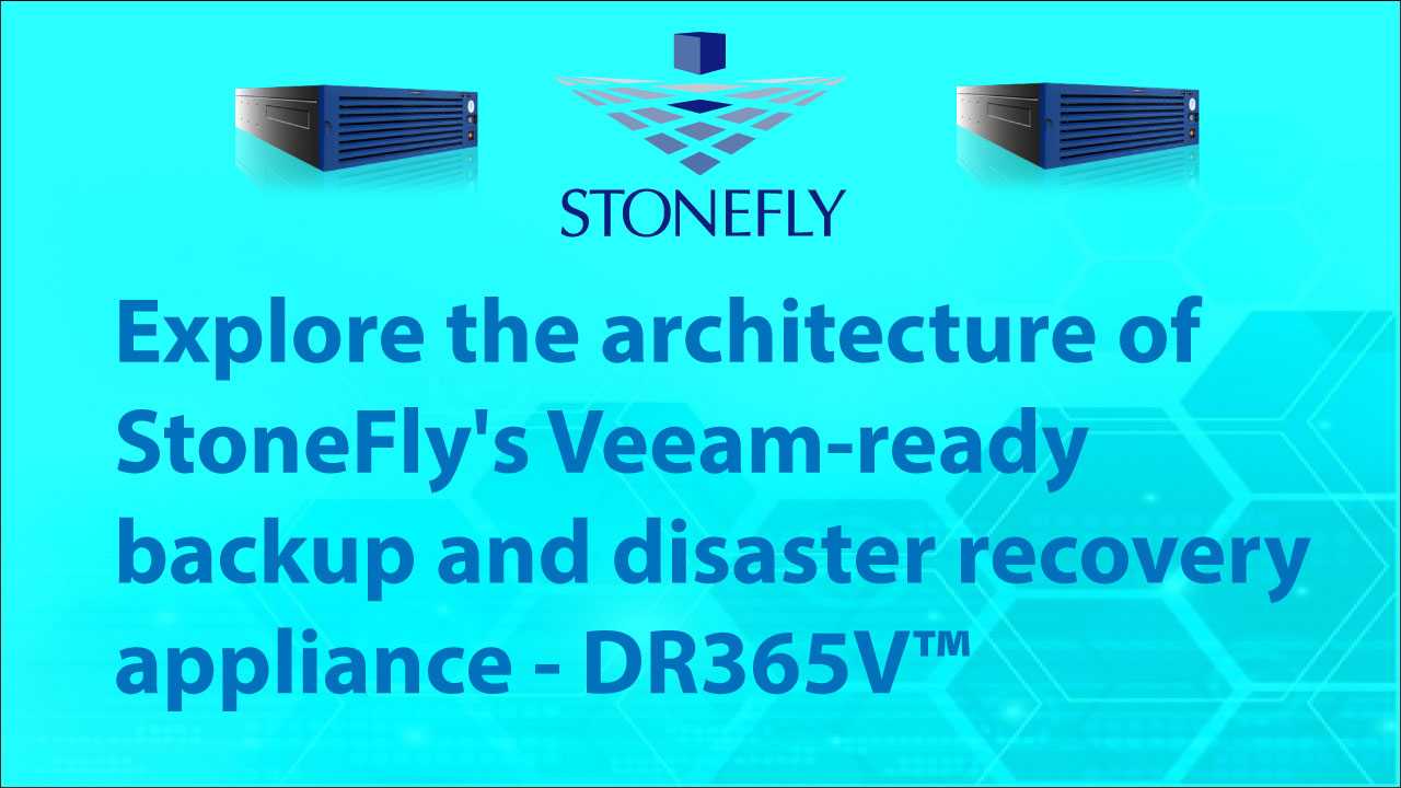 Explore the architecture of StoneFly’s Veeam-ready backup and disaster recovery appliance – DR365V™