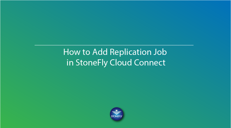 How to Add Replication Job in StoneFly Cloud Connect