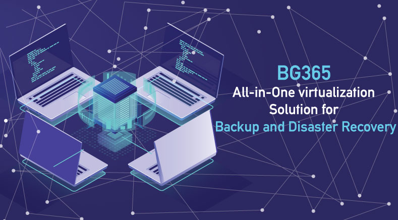 BG365 All-in-One virtualization Solution for Backup and Disaster Recovery