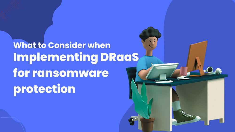 What to Consider when Implementing DRaaS for ransomware protection