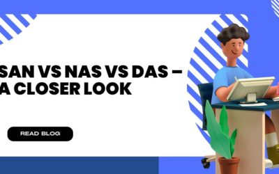 SAN vs NAS vs DAS – A Closer Look