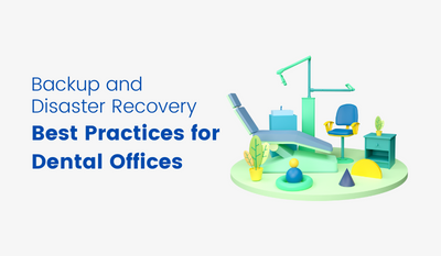 Backup and Disaster Recovery Best Practices for Dental Offices