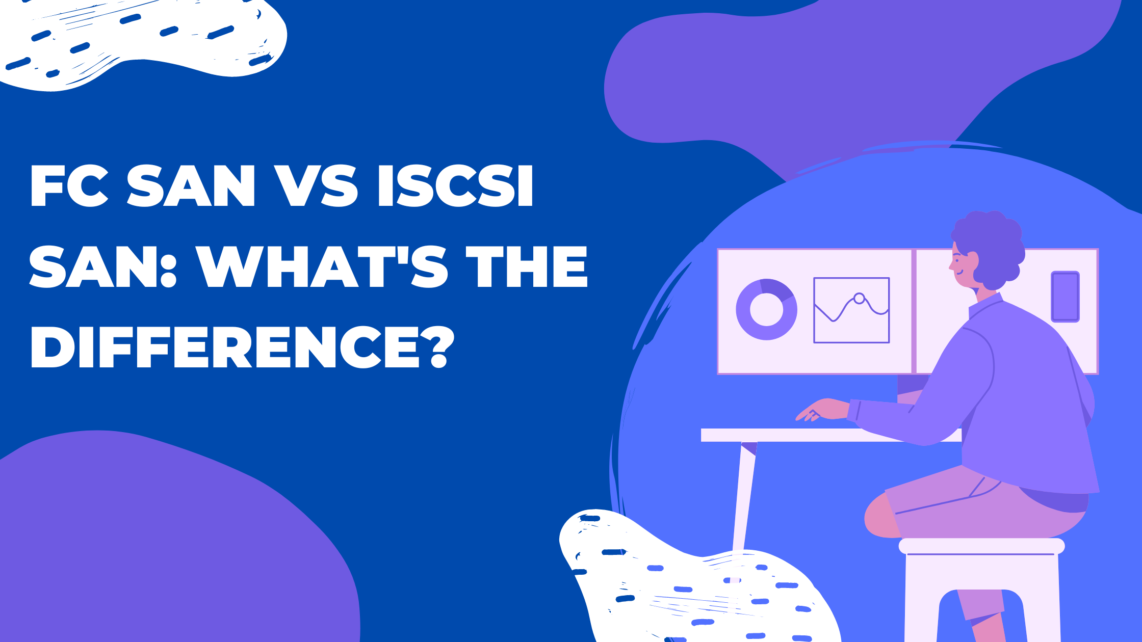 FC SAN vs iSCSI SAN: What's the Difference?