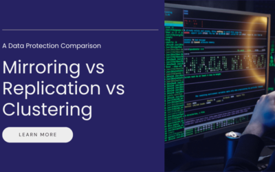 Mirroring vs Replication vs Clustering: A Data Protection Comparison