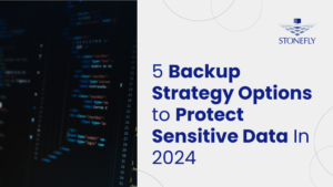 5 Backup Strategy Options to Protect Sensitive Data In 2024