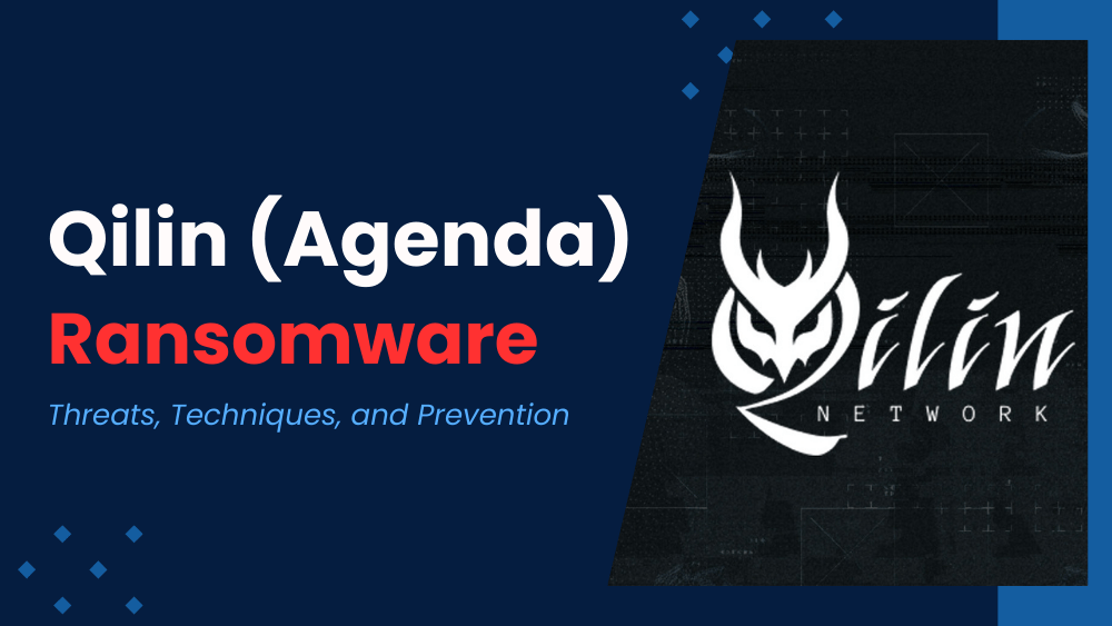 Qilin (Agenda) Ransomware: Threats, Techniques, and Prevention