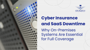 Cyber Insurance and SaaS Downtime Why On-Premises Systems Are Essential for Full Coverage