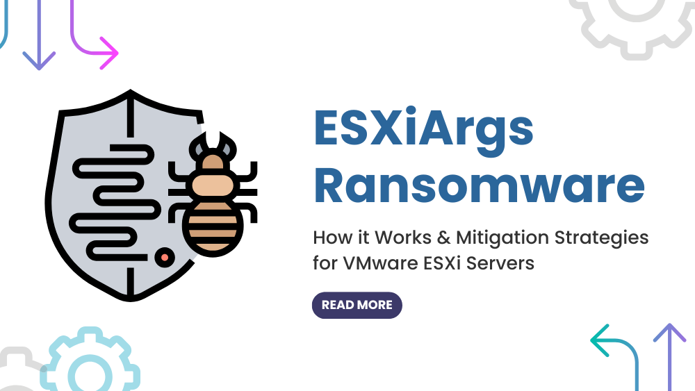ESXiArgs Ransomware: How it Works & Mitigation Strategies for VMware ESXi Servers