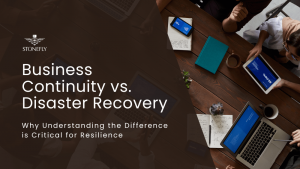 Business Continuity vs. Disaster Recovery Why Understanding the Difference is Critical for Resilience