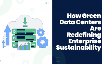 How Green Data Centers Are Redefining Enterprise Sustainability