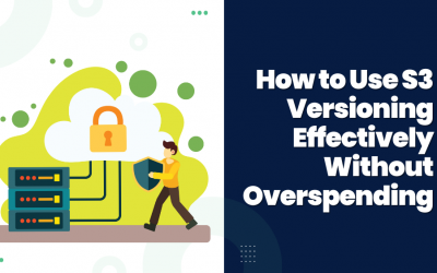 How to Use S3 Versioning Effectively Without Overspending