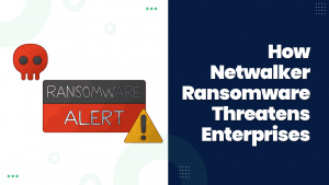 How Netwalker Ransomware Threatens Enterprises