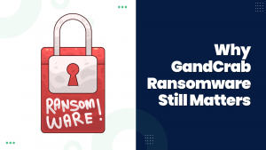 Why GandCrab Ransomware Still Matters