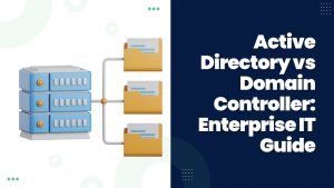 Active Directory vs Domain Controller Enterprise IT Guide