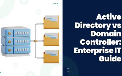 Active Directory vs Domain Controller: Enterprise IT Guide
