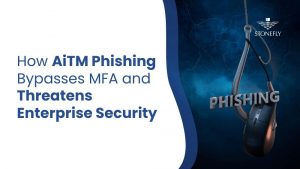 How AiTM Phishing Bypasses MFA and Threatens Enterprise Security