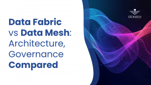 Data Fabric vs Data Mesh Architecture, Governance Compared